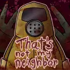 That Not My Neighbor